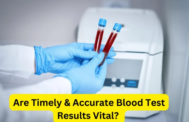 Are Timely & Accurate Blood Test Results Vital?